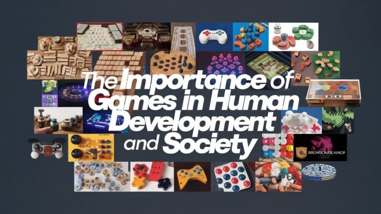 The Importance of Games in Human Development and Society