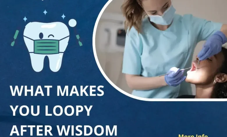 What Makes You Loopy After Wisdom Teeth Removal Explained