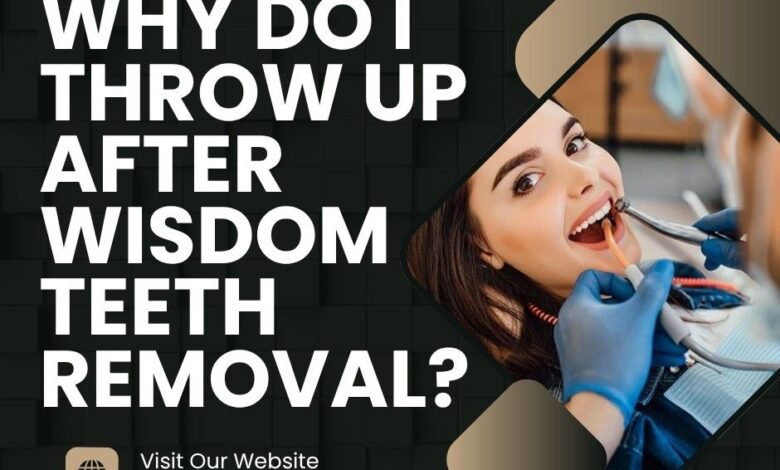 why do I throw up after wisdom teeth removal